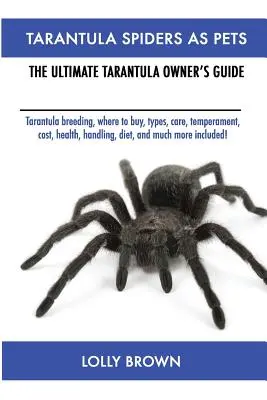 Tarantula Spiders As Pets: Hodowla tarantuli, gdzie kupić, rodzaje, opieka, temperament, koszt, zdrowie, obsługa, dieta i wiele więcej! Tarantula - Tarantula Spiders As Pets: Tarantula breeding, where to buy, types, care, temperament, cost, health, handling, diet, and much more included! The