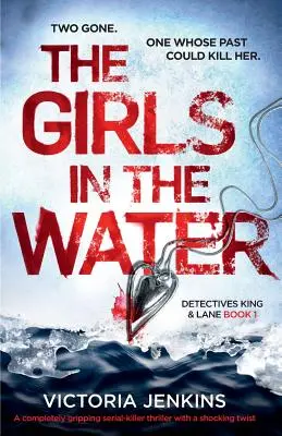 Dziewczyny w wodzie: Całkowicie trzymający w napięciu thriller o seryjnym mordercy z szokującym zwrotem akcji - The Girls in the Water: A Completely Gripping Serial Killer Thriller with a Shocking Twist