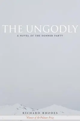 Bezbożnik: Powieść o Partii Donnera - The Ungodly: A Novel of the Donner Party