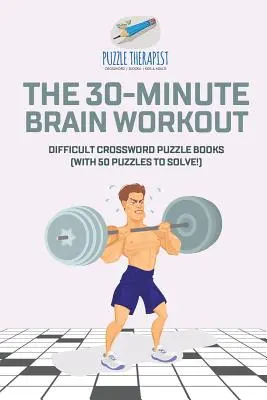 The 30-Minute Brain Workout - Trudne krzyżówki (z 50 łamigłówkami do rozwiązania!) - The 30-Minute Brain Workout - Difficult Crossword Puzzle Books (with 50 puzzles to solve!)