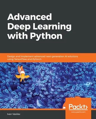 Zaawansowane uczenie głębokie z Pythonem - Advanced Deep Learning with Python