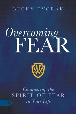 Przezwyciężanie strachu: pokonywanie ducha strachu w swoim życiu - Overcoming Fear: Conquering the Spirit of Fear in Your Life