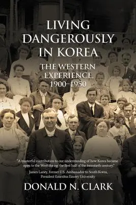 Niebezpieczne życie w Korei: Zachodnie doświadczenia 1900-1950 - Living Dangerously in Korea: The Western Experience 1900-1950