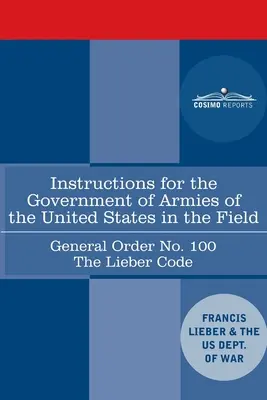 Instrukcje dotyczące zarządzania armiami Stanów Zjednoczonych w terenie - rozkaz ogólny nr 100: Kodeks Liebera - Instructions for the Government of Armies of the United States in the Field - General Order No. 100: The Lieber Code