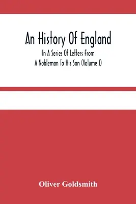 Historia Anglii w serii listów szlachcica do syna (tom I) - An History Of England, In A Series Of Letters From A Nobleman To His Son (Volume I)