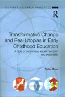 Transformacyjna zmiana i prawdziwe utopie we wczesnej edukacji: Historia demokracji, eksperymentów i potencjału - Transformative Change and Real Utopias in Early Childhood Education: A Story of Democracy, Experimentation and Potentiality