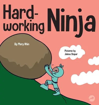 Ciężko pracujący ninja: książka dla dzieci o docenianiu etyki ciężkiej pracy - Hard Working Ninja: A Children's Book About Valuing a Hard Work Ethic