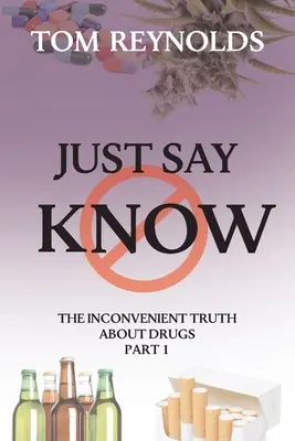 Just Say Know: Niewygodna prawda o narkotykach - Just Say Know: The Inconvenient Truth About Drugs