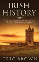 Historia Irlandii: Zwięzły przegląd historii Irlandii od początku do końca - Irish History: A Concise Overview of the History of Ireland From Start to End