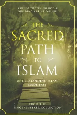 Święta droga do islamu: Przewodnik po poszukiwaniu Allaha (Boga) i budowaniu relacji - The Sacred Path to Islam: A Guide to Seeking Allah (God) & Building a Relationship