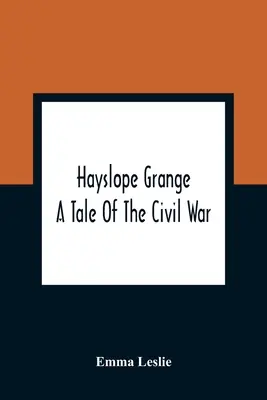 Hayslope Grange: Opowieść o wojnie secesyjnej - Hayslope Grange: A Tale Of The Civil War