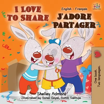 I Love to Share J'adore Partager: Dwujęzyczna książka angielsko-francuska - I Love to Share J'adore Partager: English French Bilingual Book
