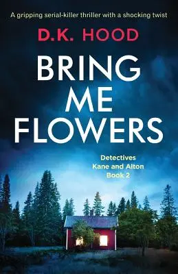 Bring Me Flowers: Trzymający w napięciu thriller o seryjnym mordercy z szokującym zwrotem akcji - Bring Me Flowers: A gripping serial killer thriller with a shocking twist