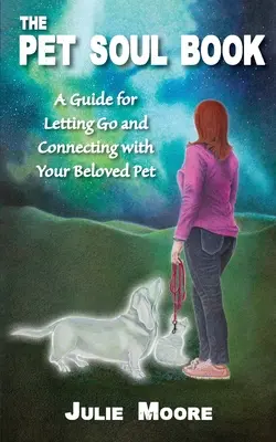 The Pet Soul Book: Przewodnik pozwalający odejść i połączyć się z ukochanym zwierzakiem - The Pet Soul Book: A Guide for Letting Go and Connecting with Your Beloved Pet