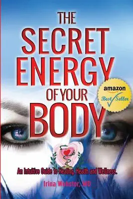 Sekretna energia twojego ciała: Intuicyjny przewodnik po uzdrawianiu, zdrowiu i dobrym samopoczuciu - The Secret Energy of your Body: An Intuitive Guide to Healing, Health and Wellness