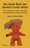 Najlepsza książka o Donaldzie Trumpie: Od Trumpzilli do Twitlera: Wszystko o największych prezydentach świata - Das beste Buch der Donald-Trump-Witze: Von Trumpzilla bis Twitler: Alles ber den groartigsten Prsidenten der Welt