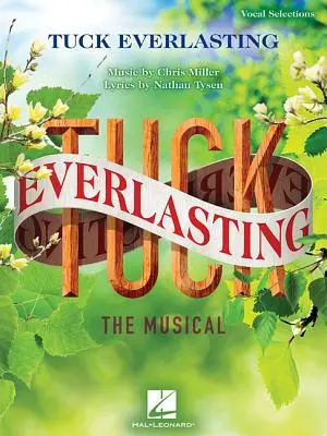 Tuck Everlasting: Musical: Muzyka: Chris Miller Słowa: Nathan Tysen - Tuck Everlasting: The Musical: Music by Chris Miller Lyrics by Nathan Tysen