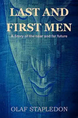 Ostatni i pierwsi ludzie: Opowieść o bliskiej i dalekiej przyszłości - Last and First Men: A Story of the Near and Far Future