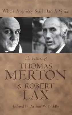 Kiedy proroctwo wciąż miało głos: listy Thomasa Mertona i Roberta Laxa - When Prophecy Still Had a Voice: The Letters of Thomas Merton & Robert Lax