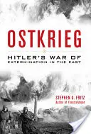 Ostkrieg: wojna Hitlera na wschodzie mająca na celu eksterminację ludności - Ostkrieg: Hitler's War of Extermination in the East