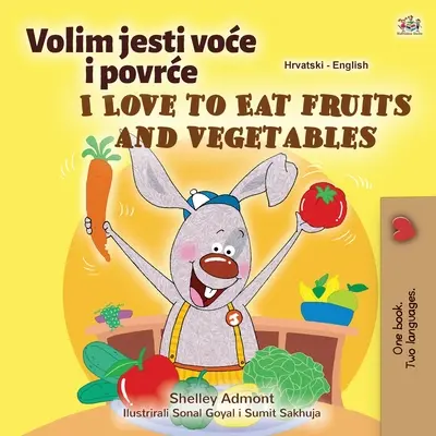 Uwielbiam jeść owoce i warzywa (chorwacko-angielska dwujęzyczna książka dla dzieci) - I Love to Eat Fruits and Vegetables (Croatian English Bilingual Children's Book)
