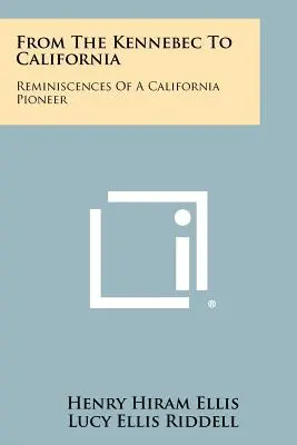 Od Kennebec do Kalifornii: Wspomnienia pioniera z Kalifornii - From The Kennebec To California: Reminiscences Of A California Pioneer