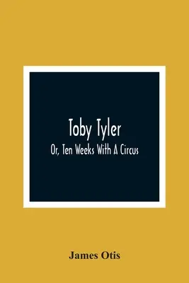 Toby Tyler, czyli dziesięć tygodni z cyrkiem - Toby Tyler; Or, Ten Weeks With A Circus