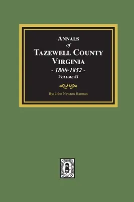 Kroniki hrabstwa Tazewell, Wirginia 1800-1852: Tom #1 - Annals of Tazewell County, Virginia 1800-1852: Volume #1