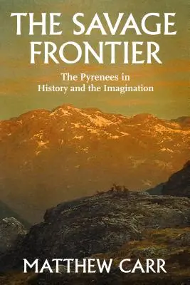 Dzika granica: Pireneje w historii i wyobraźni - The Savage Frontier: The Pyrenees in History and the Imagination