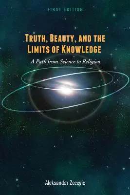 Prawda, piękno i granice wiedzy: Ścieżka od nauki do religii - Truth, Beauty, and the Limits of Knowledge: A Path from Science to Religion