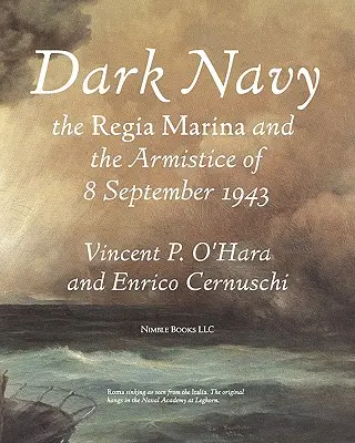 Mroczna marynarka wojenna: Włoska Regia Marina i zawieszenie broni z 8 września 1943 r. - Dark Navy: The Italian Regia Marina and the Armistice of 8 September 1943