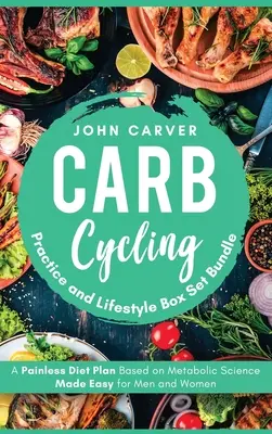 Carb Cycling Practice and Lifestyle Box Set Bundle: Bezbolesny plan dietetyczny oparty na nauce o metabolizmie dla mężczyzn i kobiet - Carb Cycling Practice and Lifestyle Box Set Bundle: Painless Diet Plan Based on Metabolic Science Made Easy for Men and Women