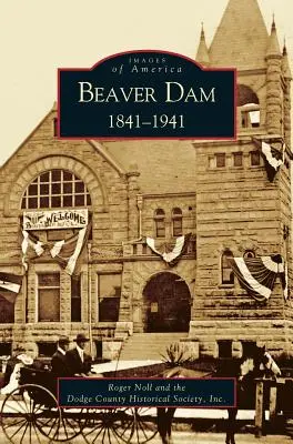 Beaver Dam: 1841-1941 - Beaver Dam: : 1841-1941