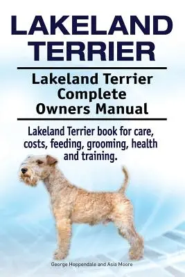 Lakeland Terrier. Lakeland Terrier Kompletna instrukcja obsługi. Książka Lakeland Terrier o opiece, kosztach, karmieniu, pielęgnacji, zdrowiu i szkoleniu. - Lakeland Terrier. Lakeland Terrier Complete Owners Manual. Lakeland Terrier book for care, costs, feeding, grooming, health and training.