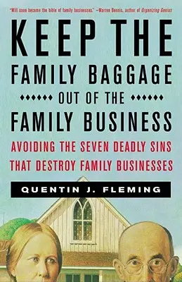 Trzymaj rodzinny bagaż z dala od rodzinnego biznesu: Unikanie siedmiu grzechów głównych, które niszczą firmy rodzinne - Keep the Family Baggage Out of the Family Business: Avoiding the Seven Deadly Sins That Destroy Family Businesses