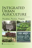 Zintegrowane rolnictwo miejskie: Precedensy, praktyki, perspektywy - Integrated Urban Agriculture: Precedents, Practices, Prospects