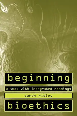 Początki bioetyki: Tekst ze zintegrowanymi lekturami - Beginning Bioethics: A Text with Integrated Readings