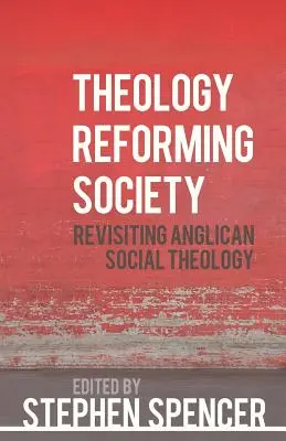 Teologia reformująca społeczeństwo: Przegląd anglikańskiej teologii społecznej - Theology Reforming Society: Revisiting Anglican Social Theology