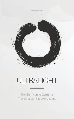 Ultralight: Przewodnik Zen Habits po lekkim podróżowaniu i lekkim życiu - Ultralight: The Zen Habits Guide to Traveling Light and Living Light