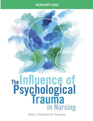 Wpływ traumy psychologicznej w pielęgniarstwie - przewodnik dla instruktorów - The Influence of Psychological Trauma in Nursing - Instructor's Guide