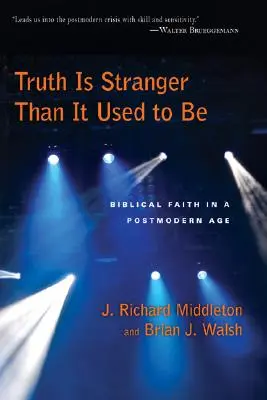 Prawda jest dziwniejsza niż kiedyś: biblijna wiara w epoce postmodernizmu - Truth Is Stranger Than It Used to Be: Biblical Faith in a Postmodern Age