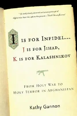 I Is for Infidel: Od świętej wojny do świętego terroru: 18 lat w Afganistanie - I Is for Infidel: From Holy War to Holy Terror: 18 Years Inside Afghanistan