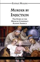 Morderstwo przez wstrzyknięcie: Historia medycznego spisku przeciwko Ameryce - Murder by Injection: The Story of the Medical Conspiracy Against America