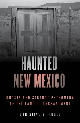 Nawiedzony Nowy Meksyk: Duchy i dziwne zjawiska w krainie czarów - Haunted New Mexico: Ghosts and Strange Phenomena of the Land of Enchantment