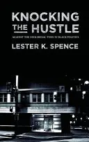 Knocking the Hustle: Przeciwko neoliberalnemu zwrotowi w czarnej polityce - Knocking the Hustle: Against the Neoliberal Turn in Black Politics