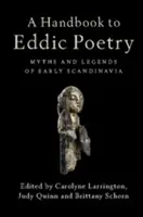 A Handbook to Eddic Poetry: Mity i legendy wczesnej Skandynawii - A Handbook to Eddic Poetry: Myths and Legends of Early Scandinavia