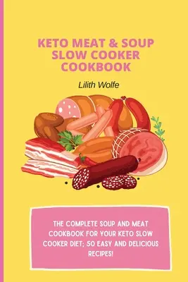 Keto Meat & Soup Slow Cooker Cookbook: Kompletna książka kucharska z zupami i mięsem do diety keto w powolnej kuchence; 50 łatwych i pysznych przepisów! - Keto Meat & Soup Slow Cooker Cookbook: The Complete Soup and Meat cookbook for your keto slow cooker diet; 50 easy and delicious recipes!