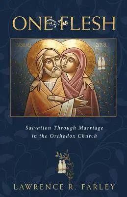 Jedno ciało: zbawienie przez małżeństwo w Kościele prawosławnym - One Flesh: Salvation Through Marriage in the Orthodox Church