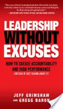 Przywództwo bez wymówek: Jak tworzyć odpowiedzialność i wysoką wydajność (zamiast tylko o tym mówić) - Leadership Without Excuses: How to Create Accountability and High-Performance (Instead of Just Talking about It)