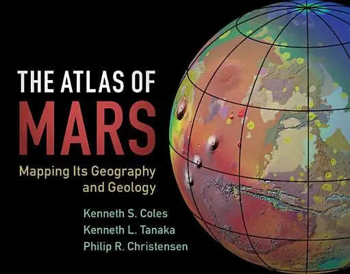 Atlas Marsa: Mapowanie jego geografii i geologii - The Atlas of Mars: Mapping Its Geography and Geology